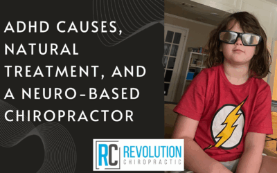 ADHD Causes, Natural Treatment, and a Neuro-Based Chiropractor